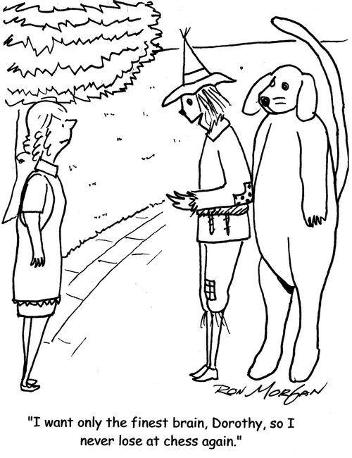 "I want only the finest brain, Dorothy, so I never lose at chess again."
