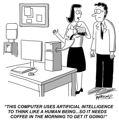 "This computer uses artificial intelligence to think like a human being...so it needs coffee in the morning to get it going!"