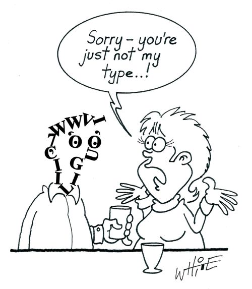 "Sorry - you're just not my type...!"