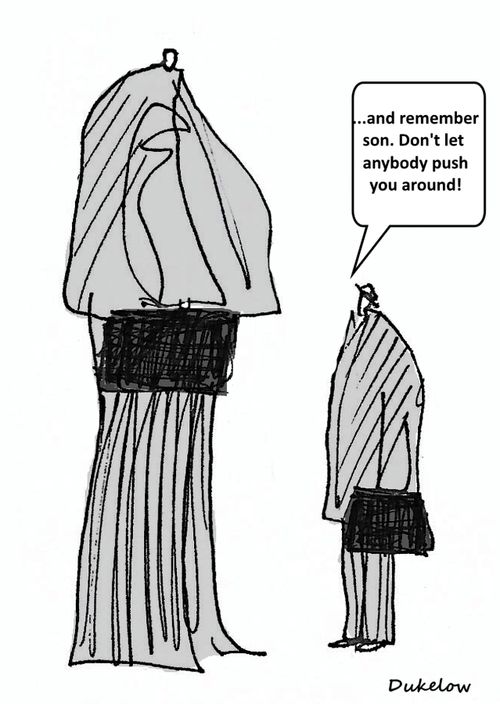 "...and remember son. Don't let anybody push you around!"