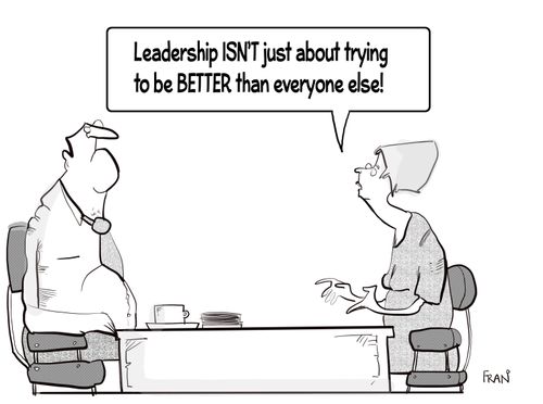 "Leadership ISN'T just about trying to be BETTER than everyone else!"