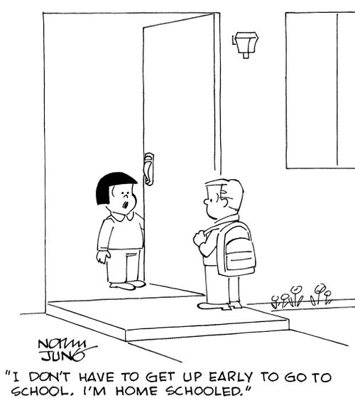 "I don't have to get up early to go to school. I'm home schooled."