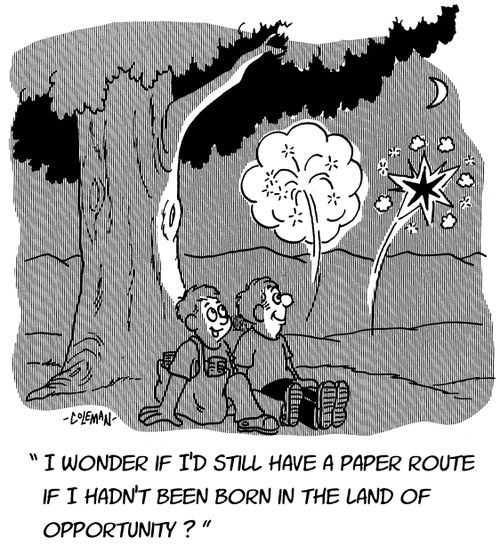"I wonder if I'd still have a paper route if I hadn't been born in the land of opportunity?"
