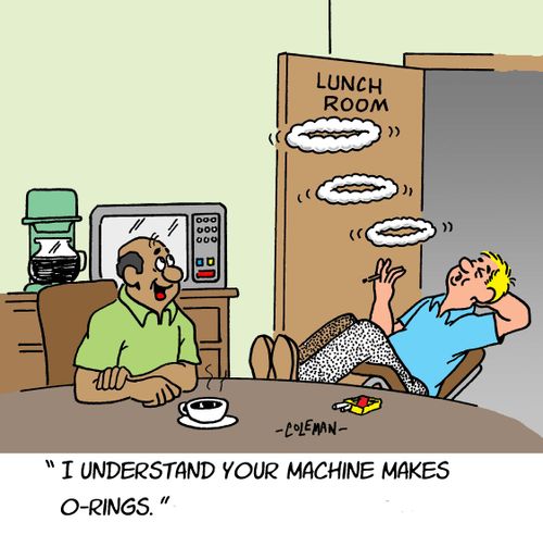 "I understand your machine makes O-rings."