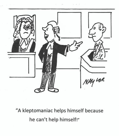 "A kleptomaniac helps himself because he can't help himself!"