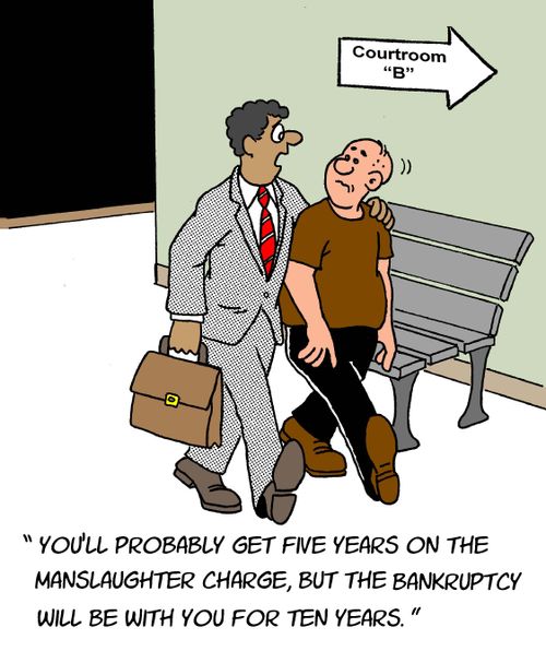 "You'll probably get five years on the manslaughter charge, but the bankruptcy will be with you for ten years."