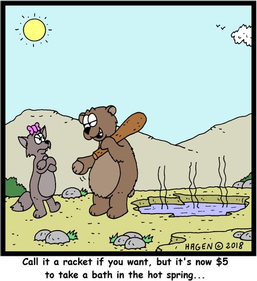 "Call it a racket if you want to, but it's now $5 to take a bath in the hot spring..."