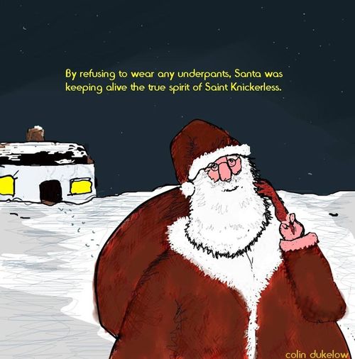 By refusing to wear any underpants, Santa was keeping alive the true spirit of Saint Knickerless."