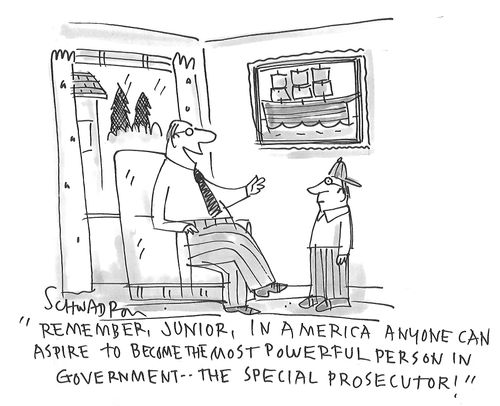 "Remember, junior, in America anyone can aspire to become the most powerful person in government - the special prosecutor!"