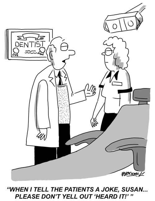 "When I tell the patients a joke, Susan...please don't yell out 'heard it!'"