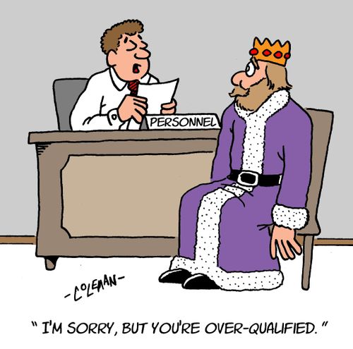 "I'm sorry, but you're over-qualified."