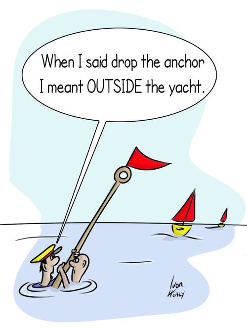 "When I said drop the anchor I meant outside the yacht."