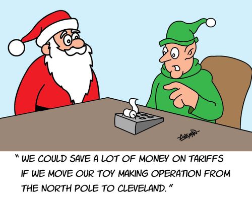"We could save a lot of money on tariffs if we move our toy making operation from the North Pole to Cleveland."