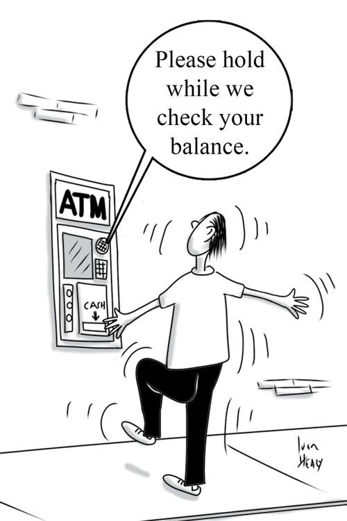 "Please hold while we check your balance."