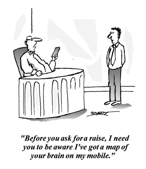 "Before you ask for a raise, I need you to be aware I've got a map of your brain on my mobile."