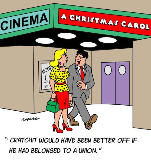 "Cratchit would have been better off if he had belonged to a union."