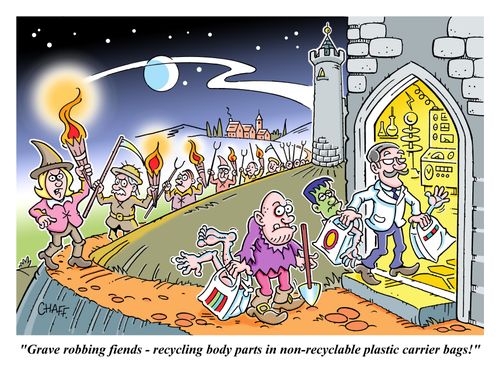 "Grave robbing fiends - recycling body parts in non-recyclable plastic carrier bags!"