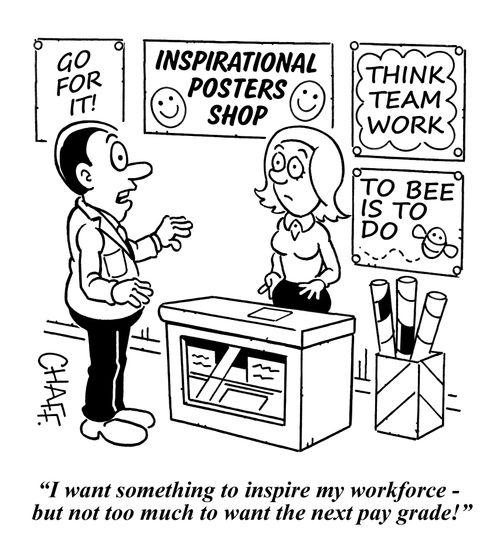 "I want something to inspire my workforce - but not too much to want the next pay grade!"