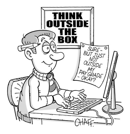 Think Outside The Box: Sure - but just not outside my pay grade - okay?