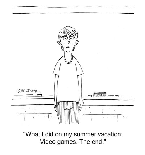 "What I did on my summer vacation: Video games. The end."