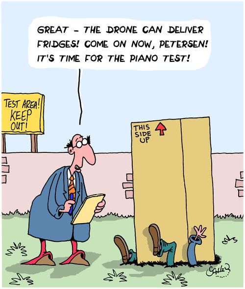 "Great - the drone can deliver fridges! Come on now, Petersen! It's time for the piano test!"