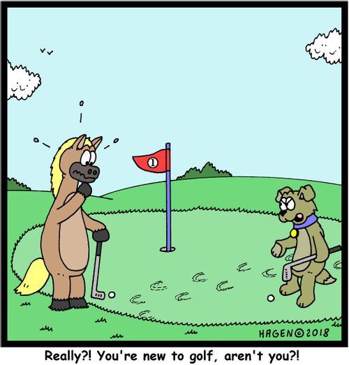 "Really?! You're new to golf, aren't you?!"