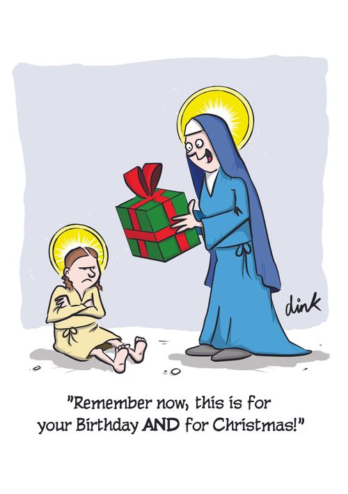 "Remember now, this is for your Birthday AND for Christmas!"