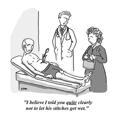 "I believe I told you quite clearly not to let his stitches get wet."
