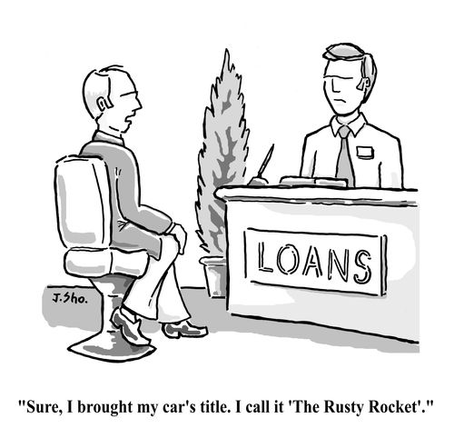 "Sure, I brought my car's title. I call it 'The Rusty Rocket'."