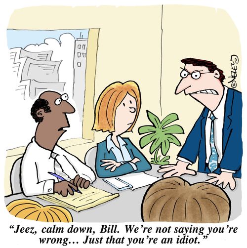 "Jeez, calm down, Bill. We're not saying you're wrong... Just that you're an idiot."
