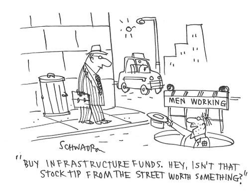 "Buy infrastructure funds. Hey, isn't that stock tip from the street worth something?"