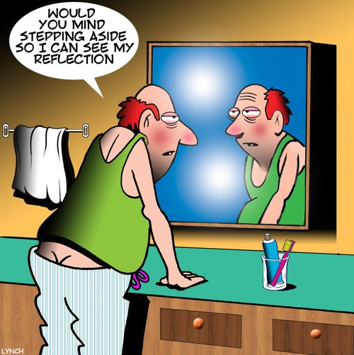 "Would you mind stepping aside so I can see my reflection."