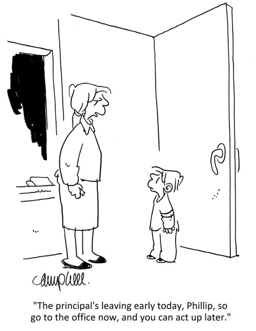 "The principal's leaving early today, Phillip, so go to the office now, and you can act up later."