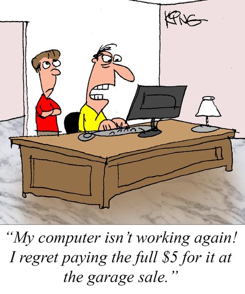 "My computer isn't working again! I regret paying the full $5 for it at the garage sale."
