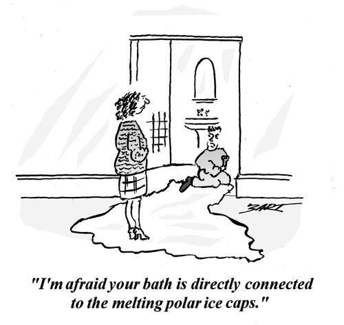 "I'm afraid your bath is directly connected to the melting polar ice caps."