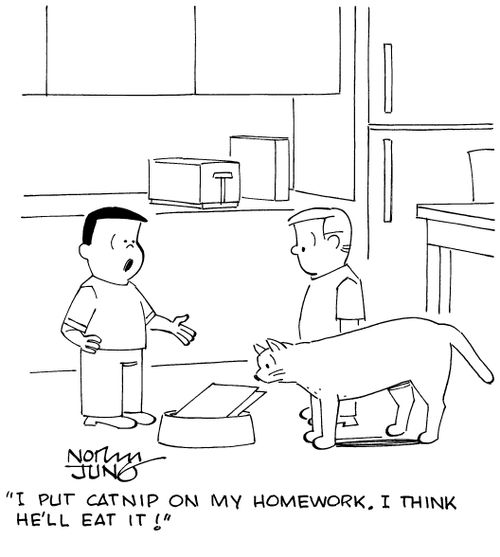 "I put catnip on my homework. I think he'll eat it!"