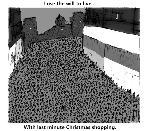 Lose the will to live...with last minute Christmas shopping.