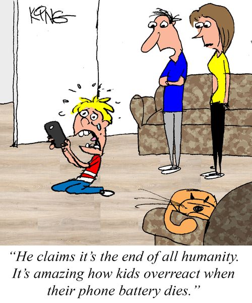 "He claims it's the end of all humanity. It's amazing how kids overreact when their phone battery dies."