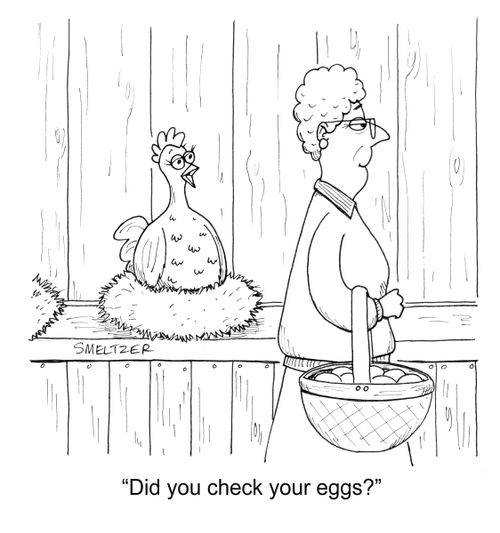 "Did you check your eggs?"