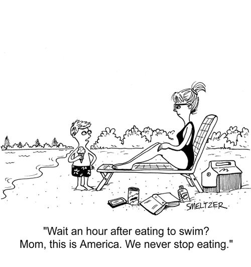 "Wait an hour after eating to swim? Mom, this is America. We never stop eating."