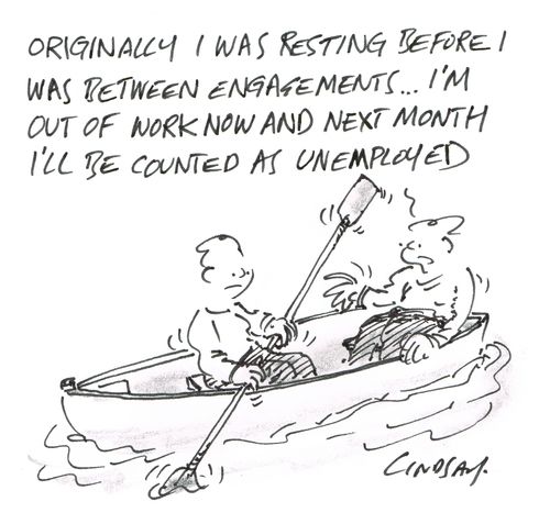"Originally I was resting before I was between engagements ... I'm out of work now and next month I'll be counted as unemployed ."