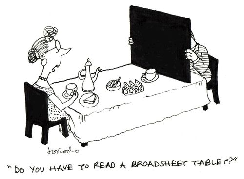 "Do you have to read a broadsheet tablet?"