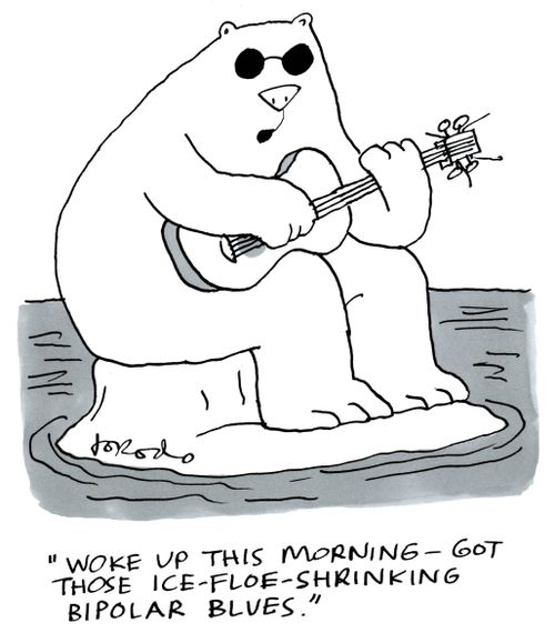 "Woke up this morning - got those ice-floe-shrinking bipolar blues."