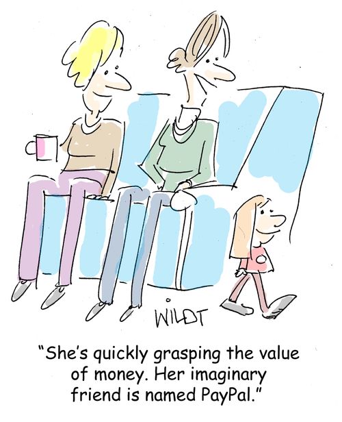 "She's quickly grasping the value of money. Her imaginary friend is named PayPal."