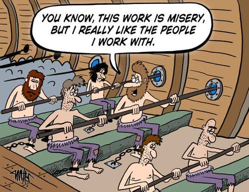 'You know, this work is misery, but I really like the people I work with.'