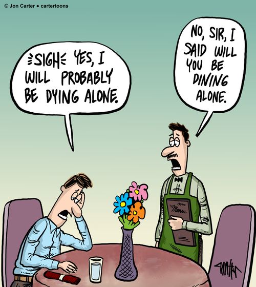 'Sigh - Yes, I will probably be dying alone.'