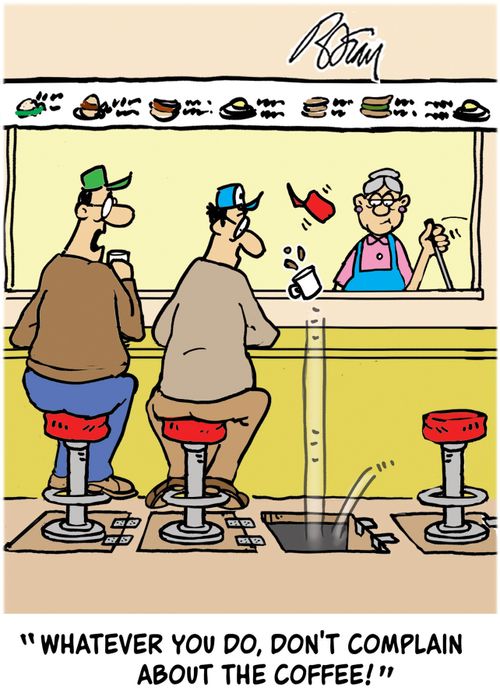 "Whatever you do, don't complain about the coffee!"