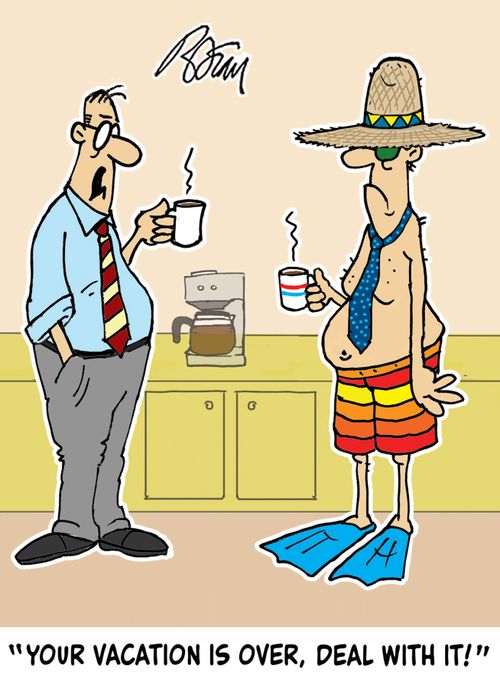 "Your vacation is over, deal with it!"