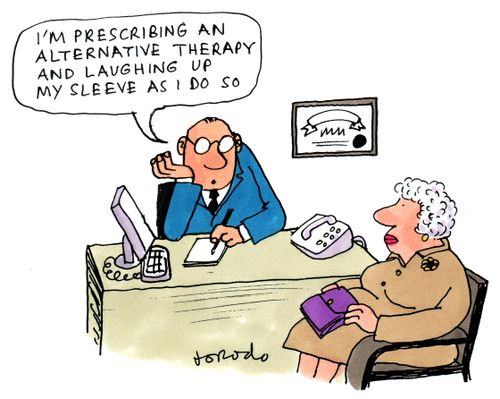 "I'm prescribing an alternative therapy and laughing up my sleeve as I do so."