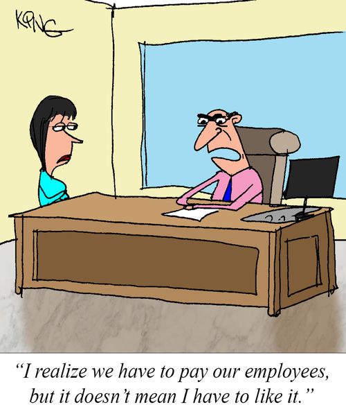 "I realize we have to pay our employees, but it doesn't mean I have to like it."